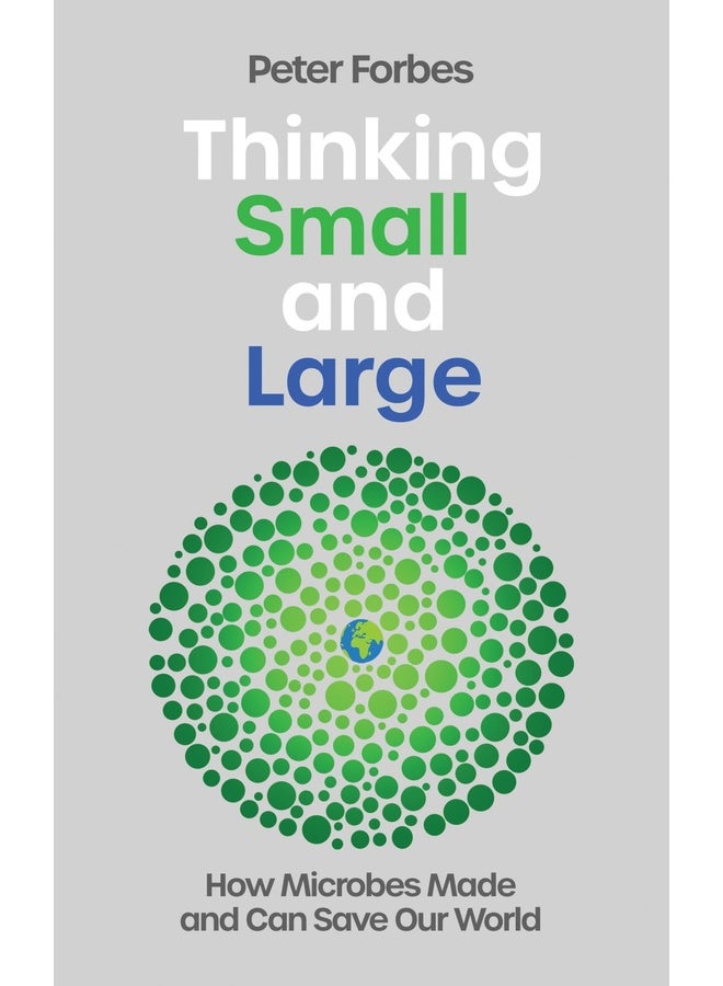 Thinking Small and Large: How Microbes Made and Can Save Our World